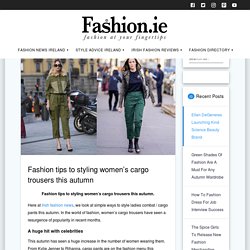 Fashion tips to styling women’s cargo trousers this autumn - Fashion.ie