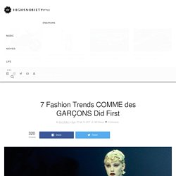 7 Fashion Trends COMME des GARÇONS Did First