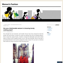 Are you a fashionable woman in choosing trendy clothing style?