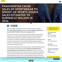 Fashionistas cause sales of sportswear to sprint: UK sports goods sales estimated to surpass £7 billion in 2016