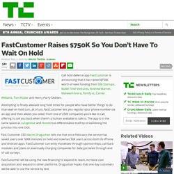 FastCustomer Raises $750K So You Don’t Have To Wait On Hold