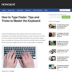 How to Type Faster: Tips and Tricks to Master the Keyboard