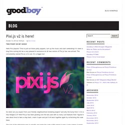 Pixi.js v2 the fastest 2D webGL renderer around — Goodboy™