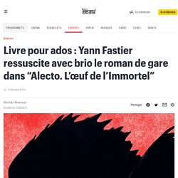 Livre pour ados : Yann Fastier ressuscite avec brio le roman de gare dans “Alecto. L’œuf de l’Immortel” 