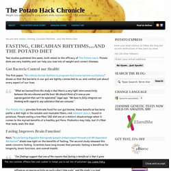 Fasting, Circadian Rhythms…and the Potato Diet