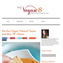 Fat-free Vegan “Cheese” Sauce and Mac ‘N’ Cheese