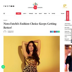 Nora Fatehi’s Fashion Choice Keeps Getting Better! - I Knock Fashion