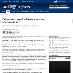 Father, son charged following nude street brawl, police say: Crime