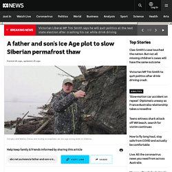 A father and son's Ice Age plot to slow Siberian permafrost thaw