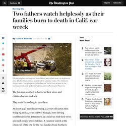 Two fathers watch helplessly as their families burn to death in Calif. car wreck