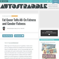 Fat Queer Tells All: On Fatness and Gender Flatness