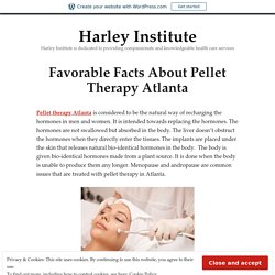 Favorable Facts About Pellet Therapy Atlanta – Harley Institute