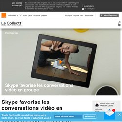 Skype favorise les conversations vidéo en groupe