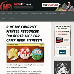 8 of My Favorite Fitness Resources (40 Spots Left for Camp Nerd Fitness!)