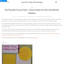 My Favorite Cricut Hack - Pencil Grips for Pen and Marker Holders. – Susie B's Crafty Cabin Designs