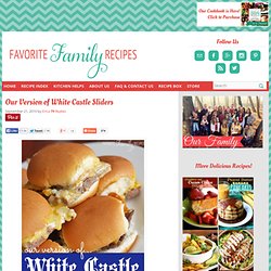 Favorite Family Recipes: Our Version of White Castle Sliders