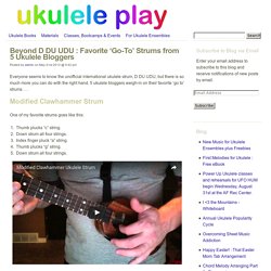 Beyond D DU UDU : Favorite ‘Go-To’ Strums from 5 Ukulele Bloggers