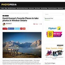 David Koonar’s Favorite Places to take photos in Windsor Ontario - Photopedia