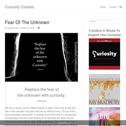 Fear Of The Unknown - Curiosity Creates