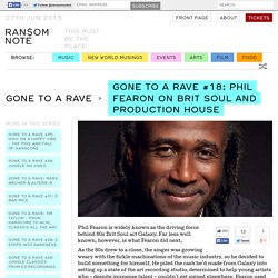 Gone To A Rave #18: Phil Fearon on Brit Soul And Production House