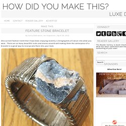 Make This - Feature Stone Bracelet - Luxe DIY - How Did You Make This?