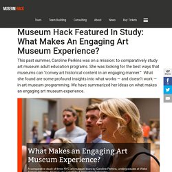 Museum Hack Featured in Study: What Makes An Engaging Art Museum Experience? - Museum Hack