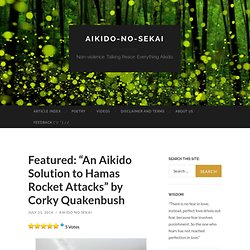 Featured: “An Aikido Solution to Hamas Rocket Attacks” by Corky Quakenbush