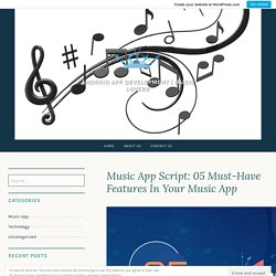 Music App Script: 05 Must-Have Features In Your Music App – Android App Development