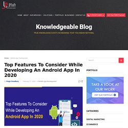 Top Features To Consider While Developing An Android App In 2020 -