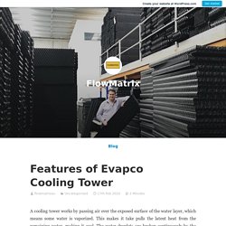 Features of Evapco Cooling Tower – FlowMatrix