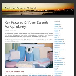 Key Features Of Foam Essential For Upholstery