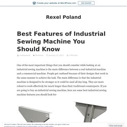 Best Features of Industrial Sewing Machine You Should Know – Rexel Poland