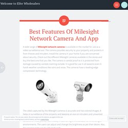 Best Features Of Milesight Network Camera And App - Elite Wholesalers
