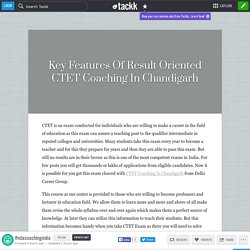 Key Features Of Result Oriented CTET Coaching In Chandigarh