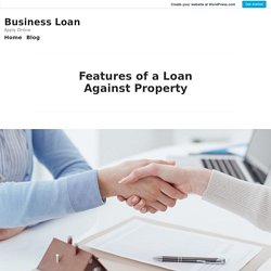 Features of a Loan Against Property – Business Loan