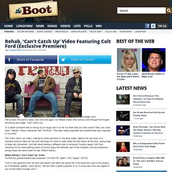 Rehab, 'Can't Catch Up' Video Featuring Colt Ford (Exclusive Premiere)