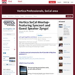 Vertica SoCal Meetup-Featuring Syncsort and Guest Speaker Zynga! - Vertica Professionals, SoCal area (Ventura, CA