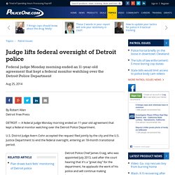 Judge lifts federal oversight of Detroit police