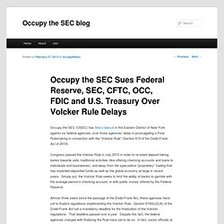 Occupy the SEC Sues Federal Reserve, SEC, CFTC, OCC, FDIC and U.S. Treasury Over Volcker Rule Delays