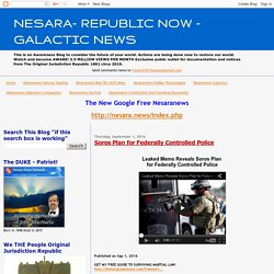 NESARA- REPUBLIC NOW - GALACTIC NEWS: Soros Plan for Federally Controlled Police