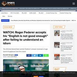 WATCH: Roger Federer accepts his "English is not good enough” after failing to understand an idiom