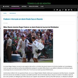 Federer s'écroule en demi-finale face à Raonic - TENNIS CLUB DE KENITRA