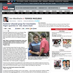 Roger Federer should prepare for deluge of Tiger Woods questions in 2010 - Jon Wertheim