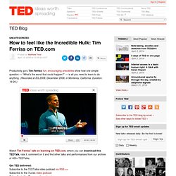 How to feel like the Incredible Hulk: Tim Ferriss on TED