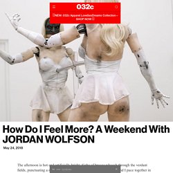 How Do I Feel More? A Weekend With JORDAN WOLFSON - 032c