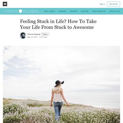 Feeling Stuck in Life? How To Take Your Life From Stuck to Awesome