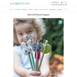 Kid's Felt Pencil Toppers - Lia Griffith