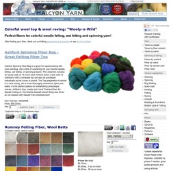 Wool Felting Fibers, and Wool Blend Felting Fiber, perfect for wet felting, needle felting, and more.. Halcyon Yarn, Quality and Value for Fiber Artists