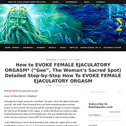 How To EVOKE FEMALE EJACULATORY ORGASM (WOMAN'S SACRED SPOT)