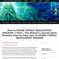 How To EVOKE FEMALE EJACULATORY ORGASM (WOMAN'S SACRED SPOT)